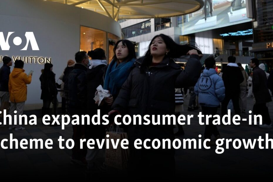 China expands consumer trade-in scheme to revive economic growth